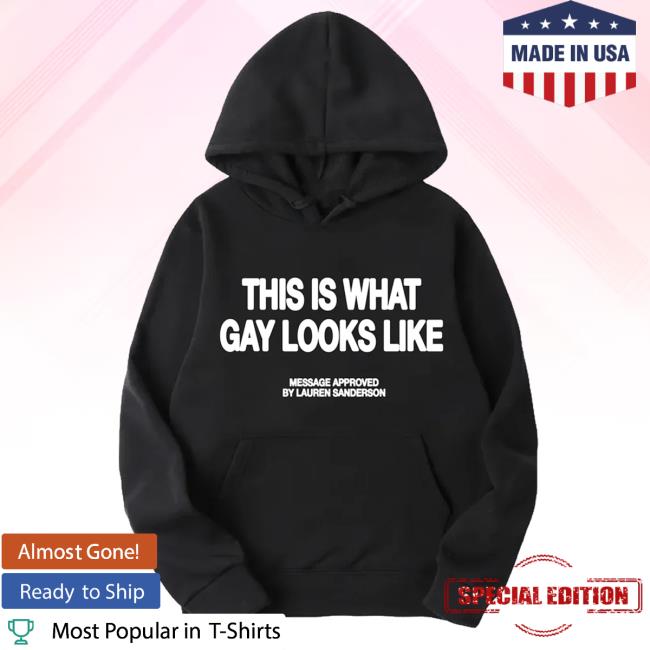 Lauren Sanderson This Is What Gay Looks Like Shirt
