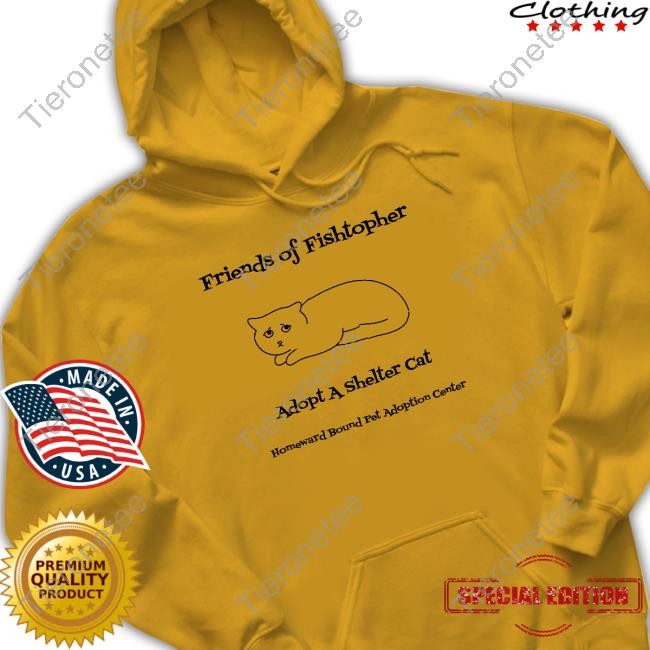 Friends Of Fishtopher Adopt A Shelter Cat Homeward Bound Pet Adoption Center T Shirt Fishtopher The Cat Gold