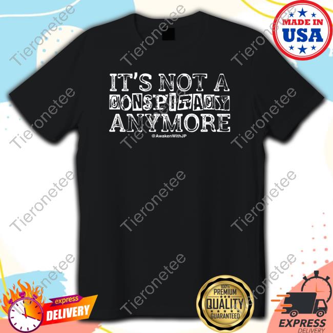 JP Sears It's Not A Conspiracy Anymore Hot Shirt