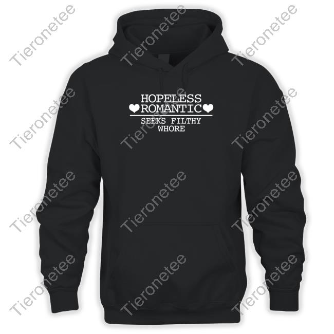 Official Hopeless Romantic Seeks Filthy Whore Shirt