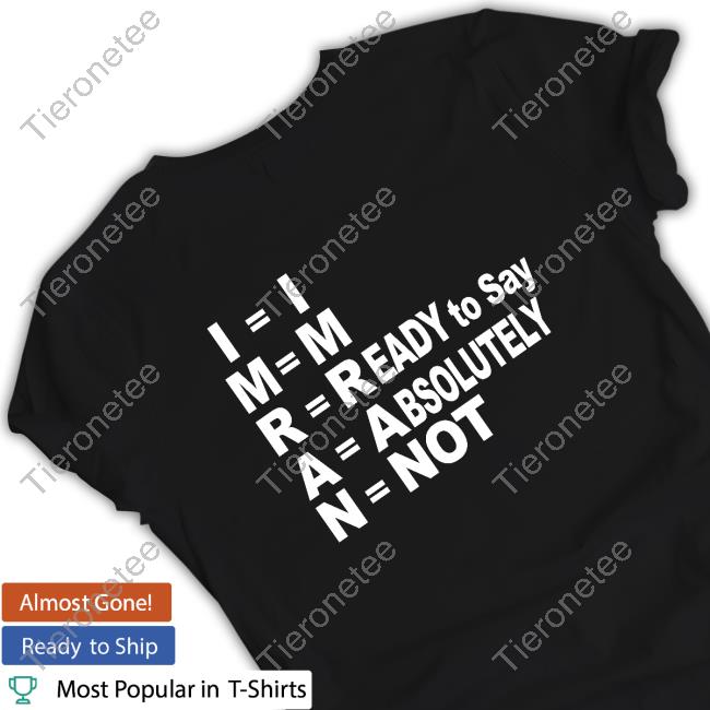 Shayan Ali I'm Ready To Say Absolutely Not Shirt