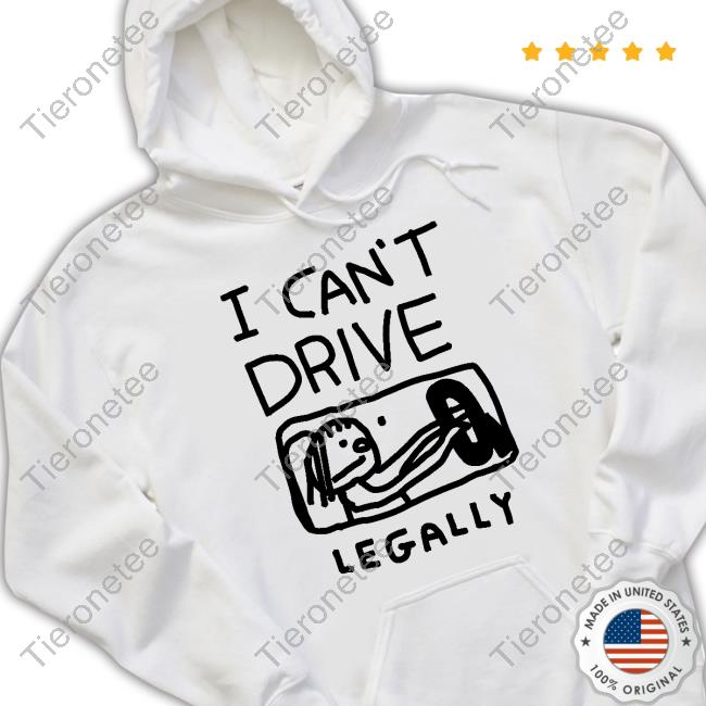 I Can't Drive Legally Hoodie