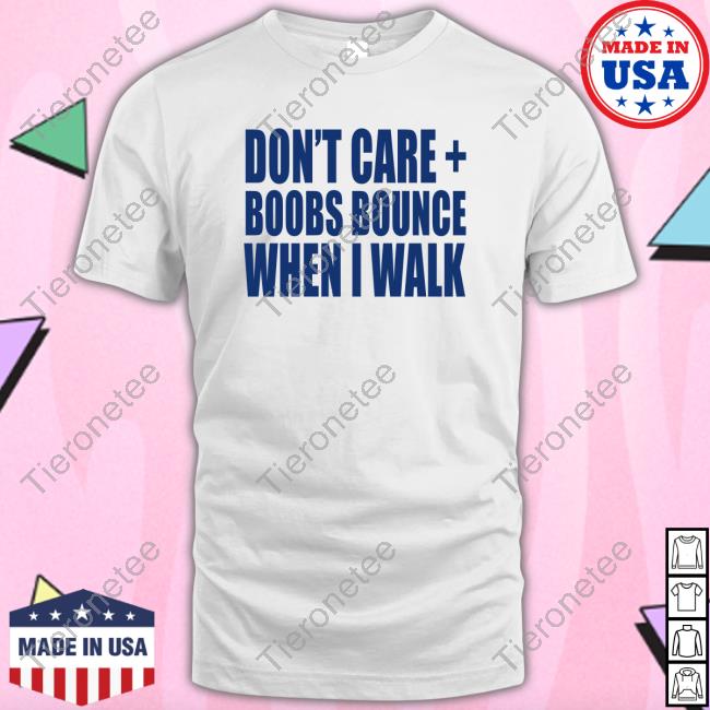 Official Banter Baby Merch Don't Care Boobs Bounce When I Walk T Shirts