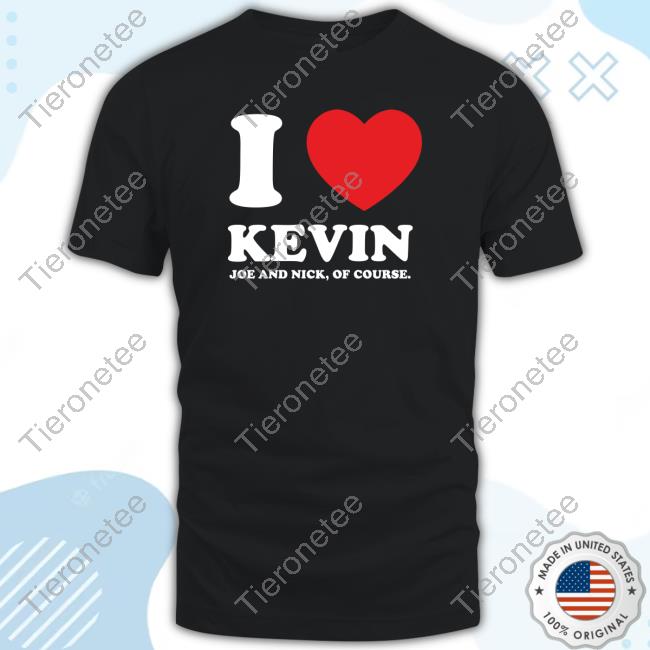 I Love Kevin Joe And Nick Of Course Hoodie
