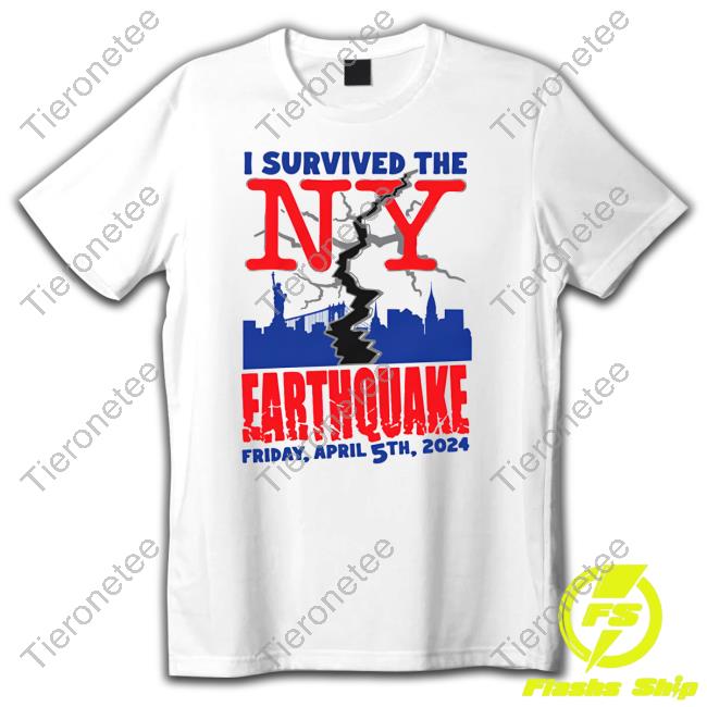 Shirts That Go Hard I Survived The NY Earthquake Shirts