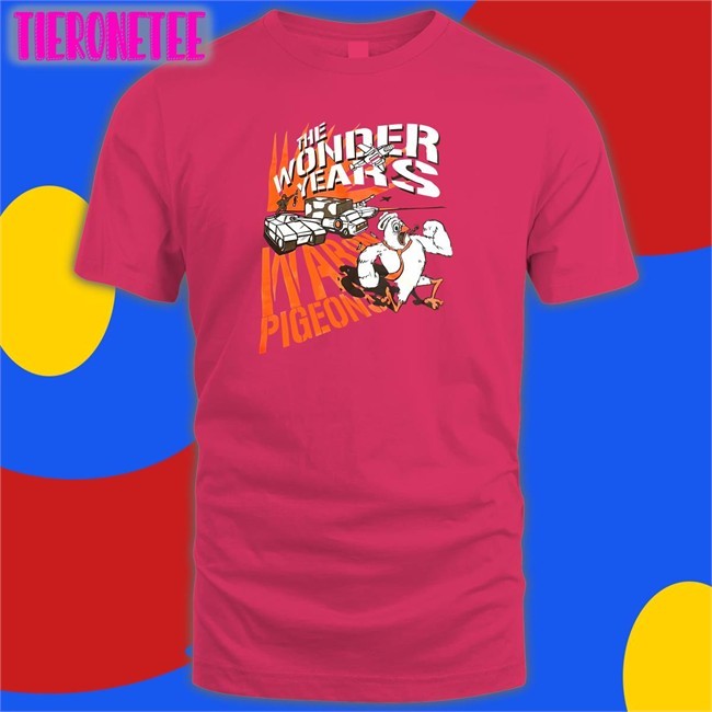 Trending The Wonder Years War On Pigeons Shirt Skatune Network