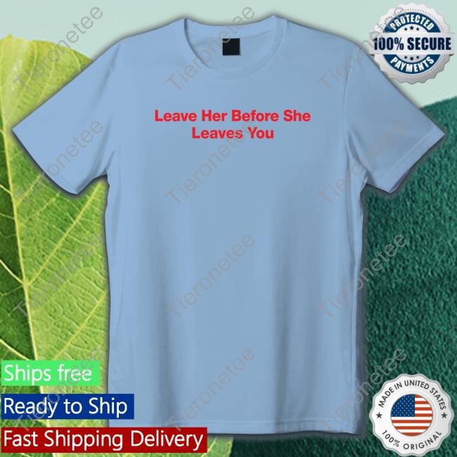 Leave Her Before She Leaves You Sweatshirts Hitman Izzy