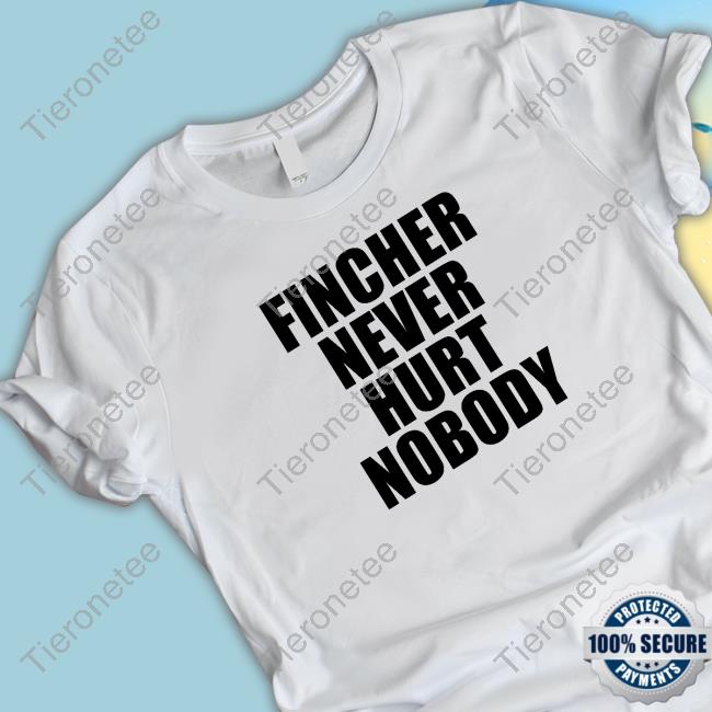Official Fincher Never Hurt Nobody T-Shirt