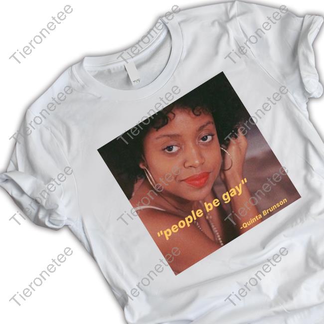 People Be Gay Quinta Brunson Tee Shirt