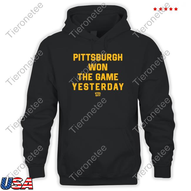 Steel City Pittsburgh Won The Game Yesterday Tee Shirt