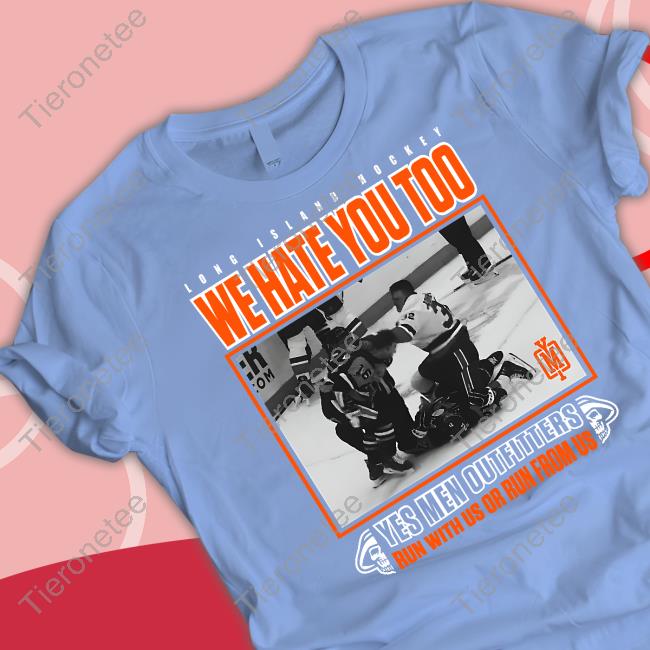 Long Island Hockey We Hate You Too Yes Men Outfitters Run With Us Or Run From Us Hoodie