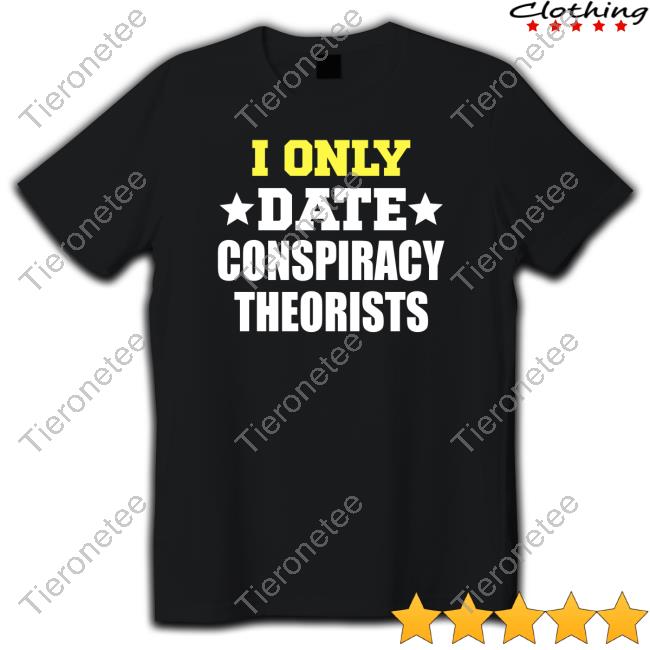 Official I Only Date Conspiracy Theorists T Shirt