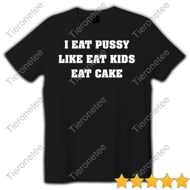I Eat Pussy Like Eat Kids Eat Cake Sweatshirt