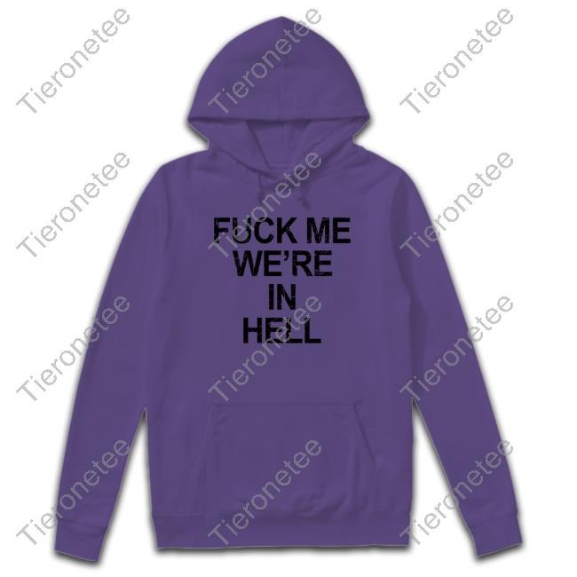 Fuck Me We're In Hell T Shirt