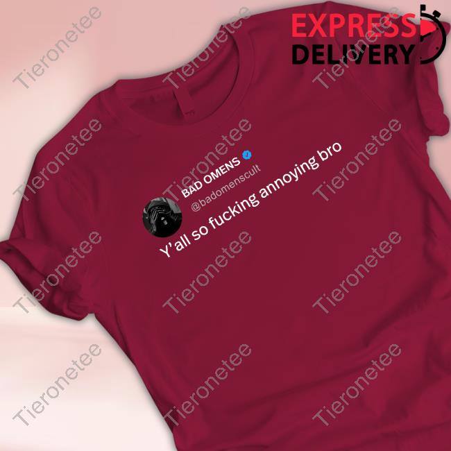 Official Bad Omens Y'all So Fucking Annoying Bro Shirt