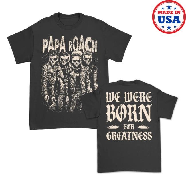 Papa Roach Merch Born For Greatness Shirt