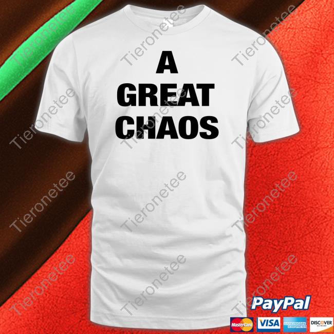A Great Chaos Shirts