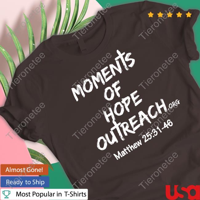 Moments Of Hope Outreach Matthew 25 31 48 T Shirts