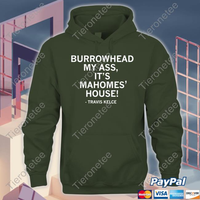 Raygun Merch Travis Kelce Burrowhead My Ass It's Mahomes' House Hoodie