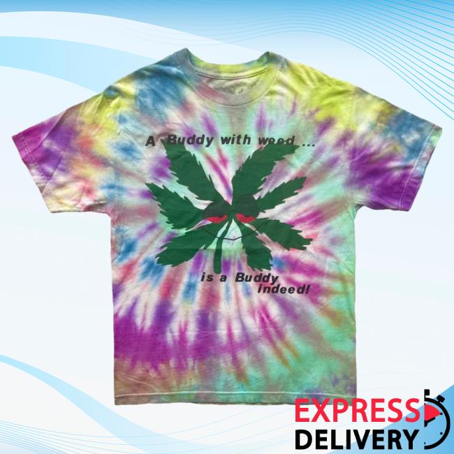 Penelope Nyc Shop Store Cpfm A Buddy With Weed Is A Buddy Indeed! 1/1 Tie Dye Tshirt Harlan And Alondra