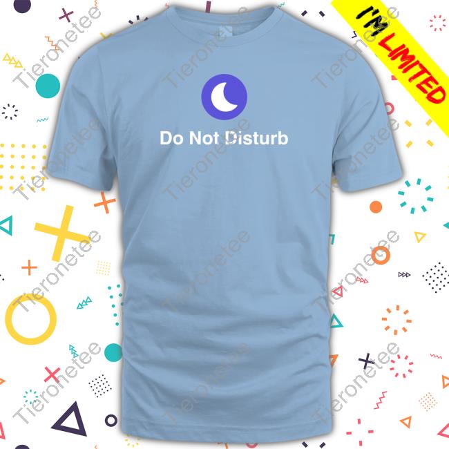 Shitheadsteve Merch Do Not Disturb Tee Shirt