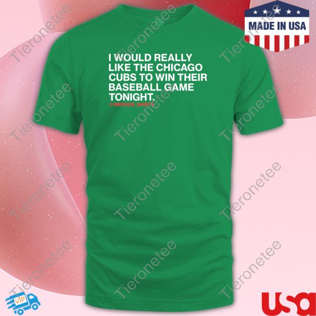 I Would Really Like The Chicago Cubs To Win Their Baseball Game Tonight Tee