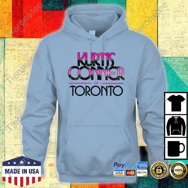 Official Kurtis Conner Merch In Toronto Shirt