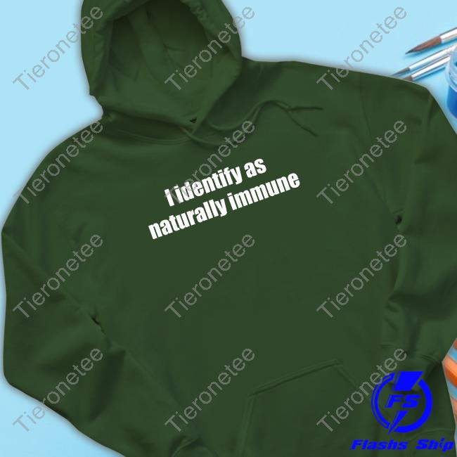 Official I Identify As Naturally Immune Shirt