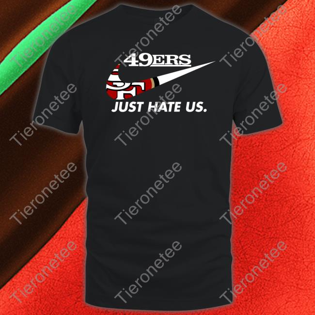 Official 49Ers Just Hate Us T-Shirt