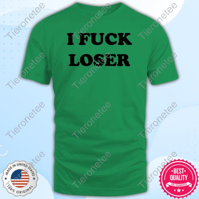 I Fuck Loser New T-Shirt I Fuck Loser Tee