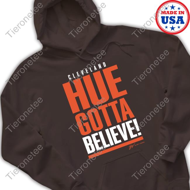 Gv Art Design Merch Cleveland Hue Gotta Believe Long Sleeve T Shirt Freezing Cold Takes