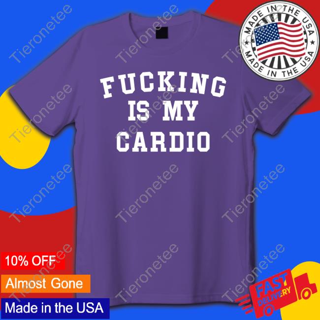 Fucking Is My Cardio Shirts Penélope Spice Fucking Is My Cardio Shirts