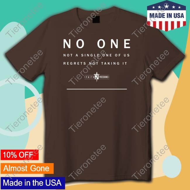 Faith N Freedoms Merch No One Not A Single One Of Us Regrets Not Taking It Sweatshirt Faithnfreedoms