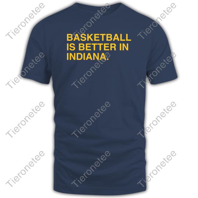 Basketball Is Better In Indiana Indy New Tee