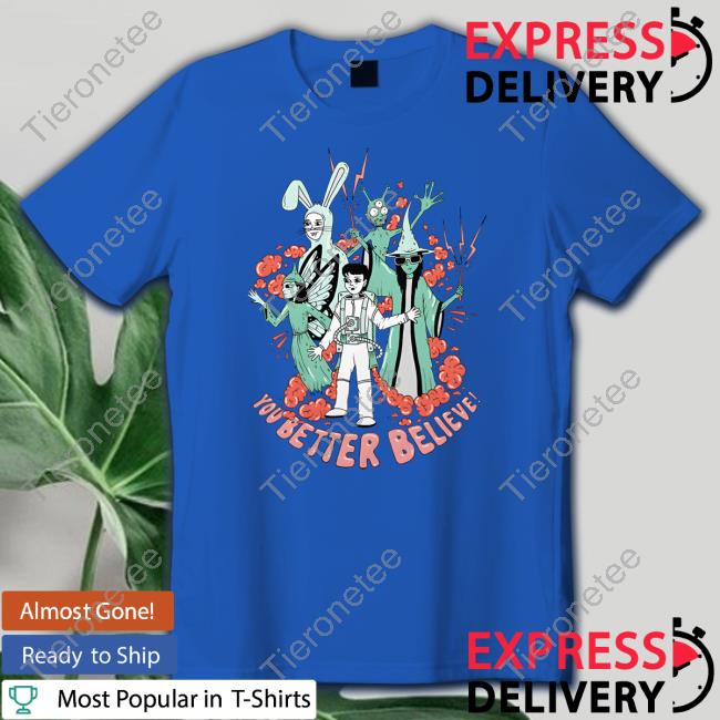 You Better Believe T-Shirt