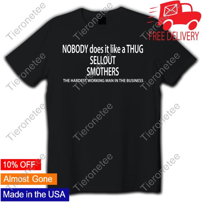 Official Nobody Does It Like A Thug Sellout Smothers T-Shirt