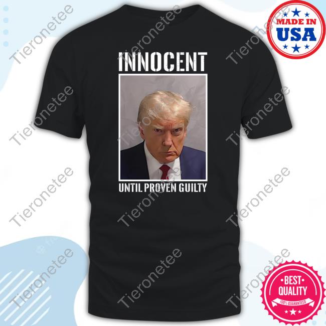Donald Trump Jr Merch Innocent Until Proven Guilty T Shirt