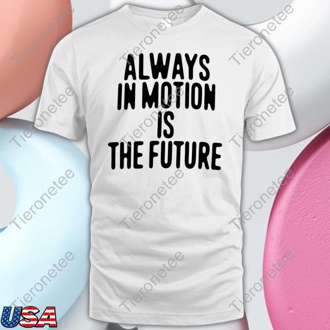 Official Human Made Merch Always In Motion Is The Future Shirts