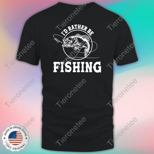 I'd Rather Be Fishing Tee Shirt