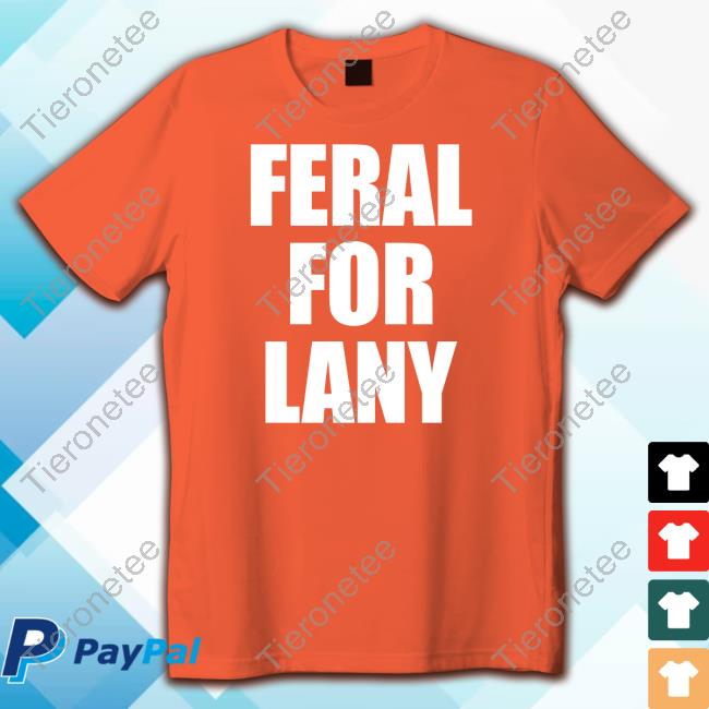Feral For Lany Tee Feral For Lany Shirts