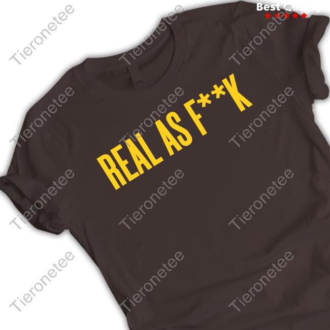 Official Real For Real Merch Real As Fuck T Shirt