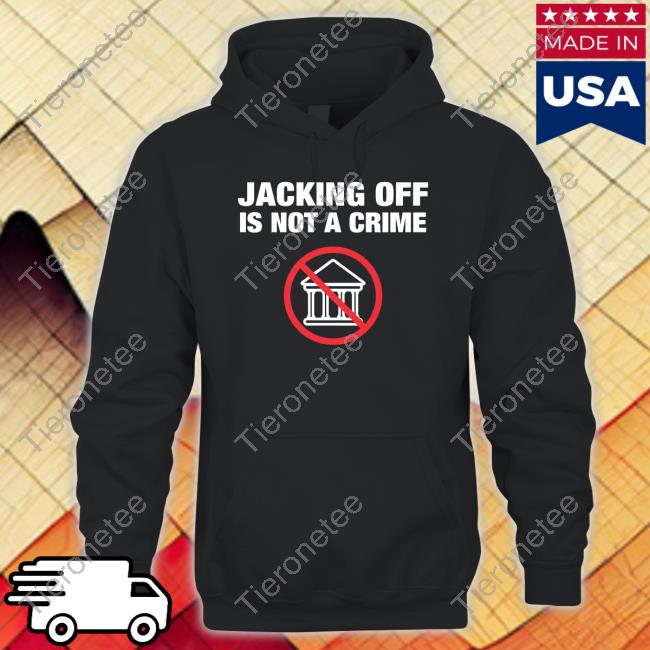Jacking Off Is Not A Crime Tee Shirtbimbo