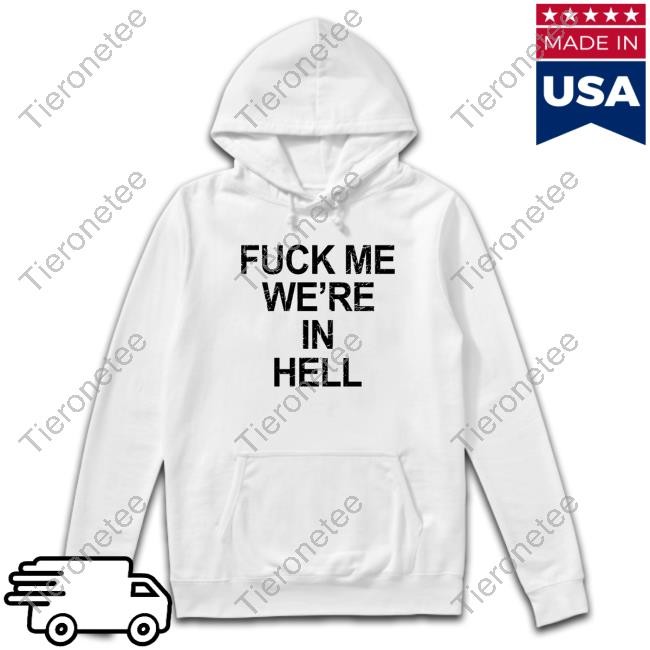 Fuck Me We're In Hell Tee Lanceyfouxx