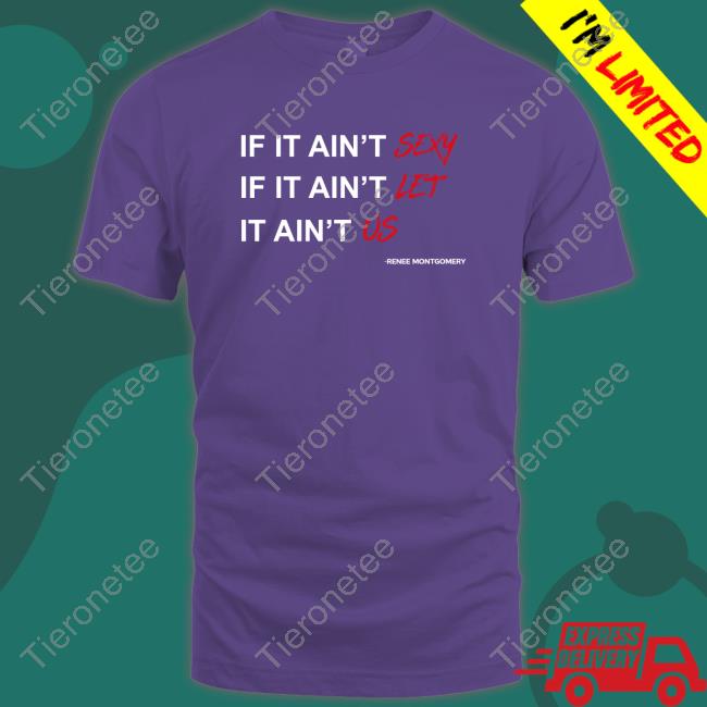 If It Ain't Sexy If It Ain't Let It Ain't Us T Shirt