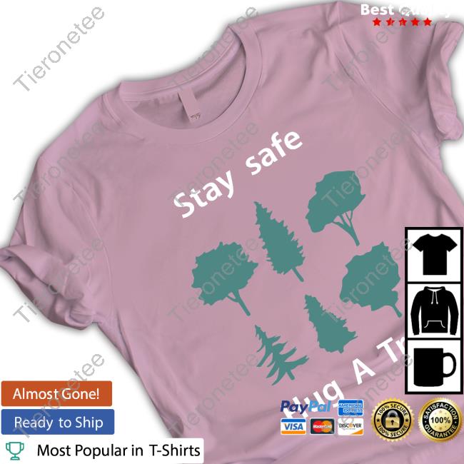 Stay Safe Hug A Tree Tee Shirt