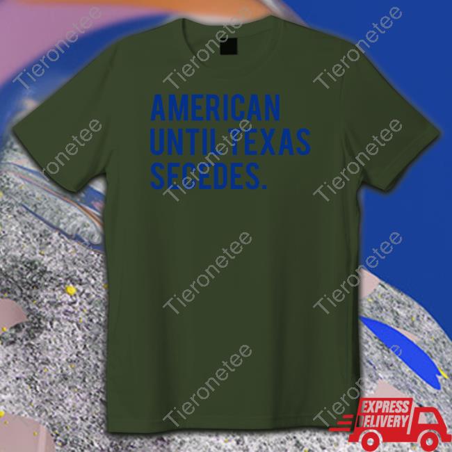 American Until Texas Secedes Hoodie