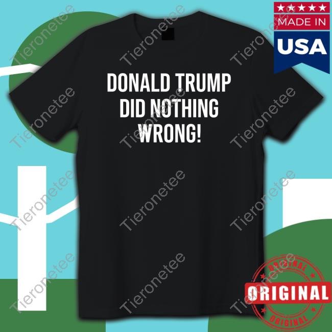 Loomered Merch Donald Trump Did Nothing Wrong Long Sleeved T Shirt Laura Loomer